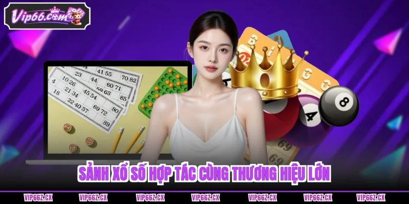 Sảnh Xổ Số Vip66 hợp tác cùng thương hiệu lớn